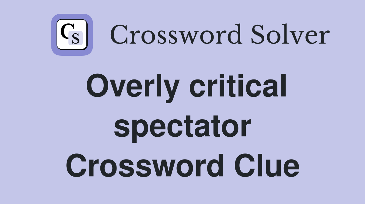 Overly critical spectator Crossword Clue