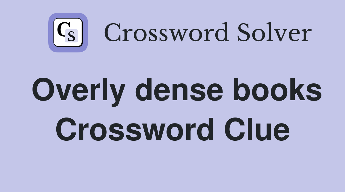 Overly dense books Crossword Clue