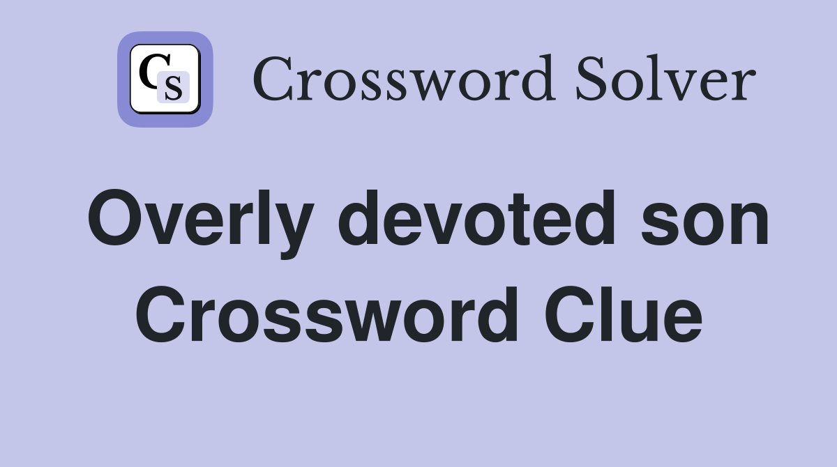 Overly devoted son Crossword Clue