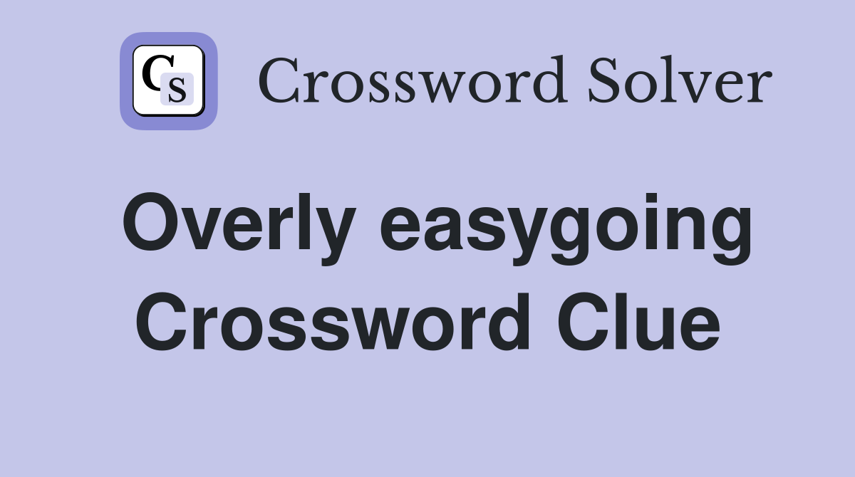 Overly easygoing Crossword Clue