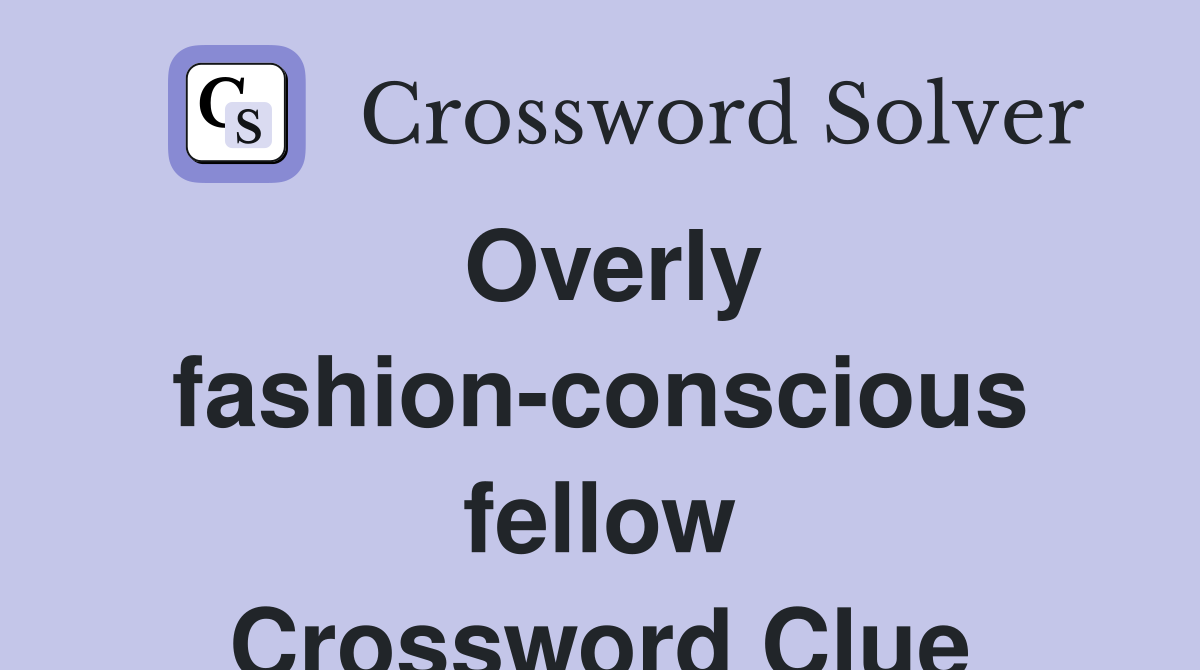 Overly fashion-conscious fellow Crossword Clue