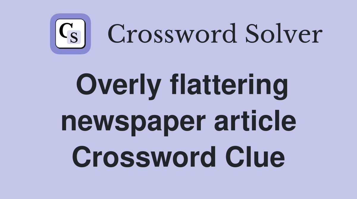 Overly flattering newspaper article Crossword Clue