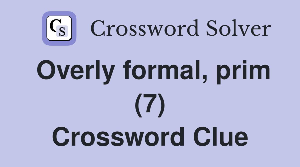 Overly formal, prim (7) Crossword Clue