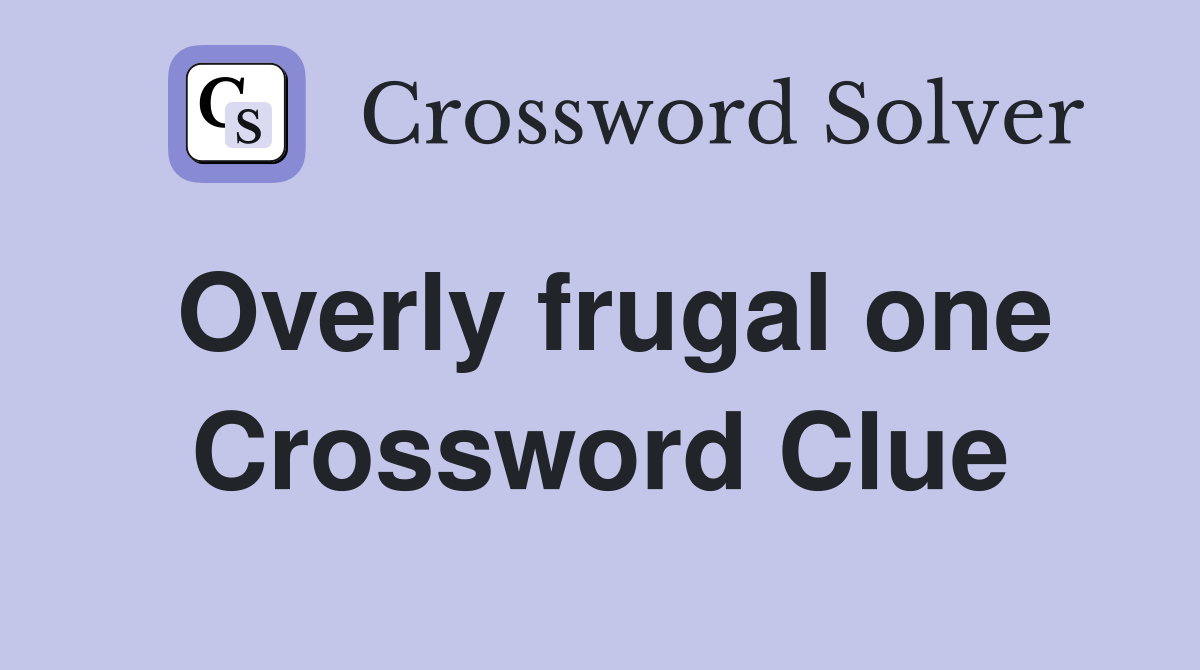 Overly frugal one Crossword Clue