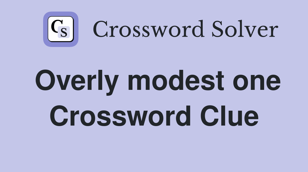 Overly modest one Crossword Clue