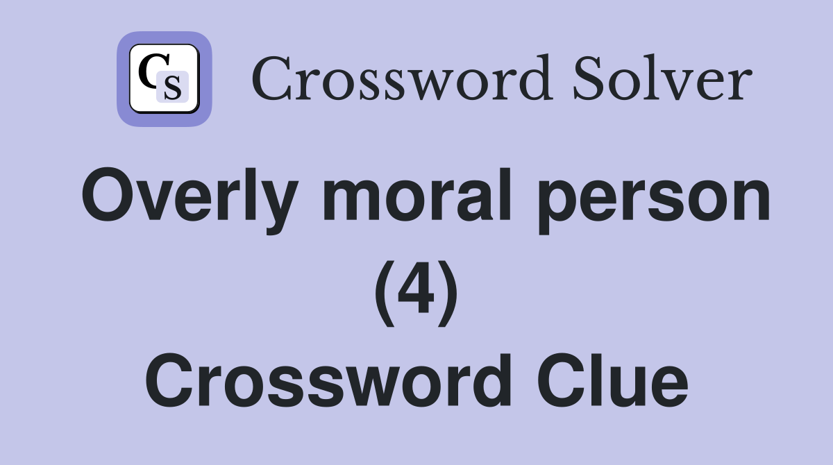 Overly moral person (4) Crossword Clue