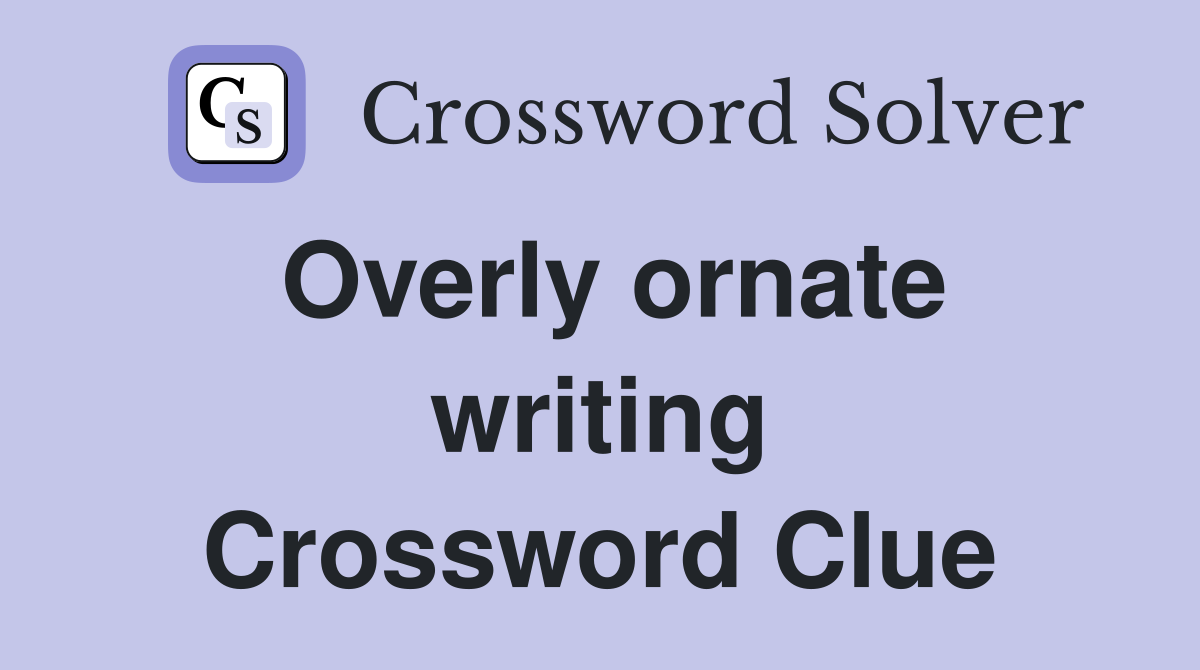 Overly ornate writing Crossword Clue