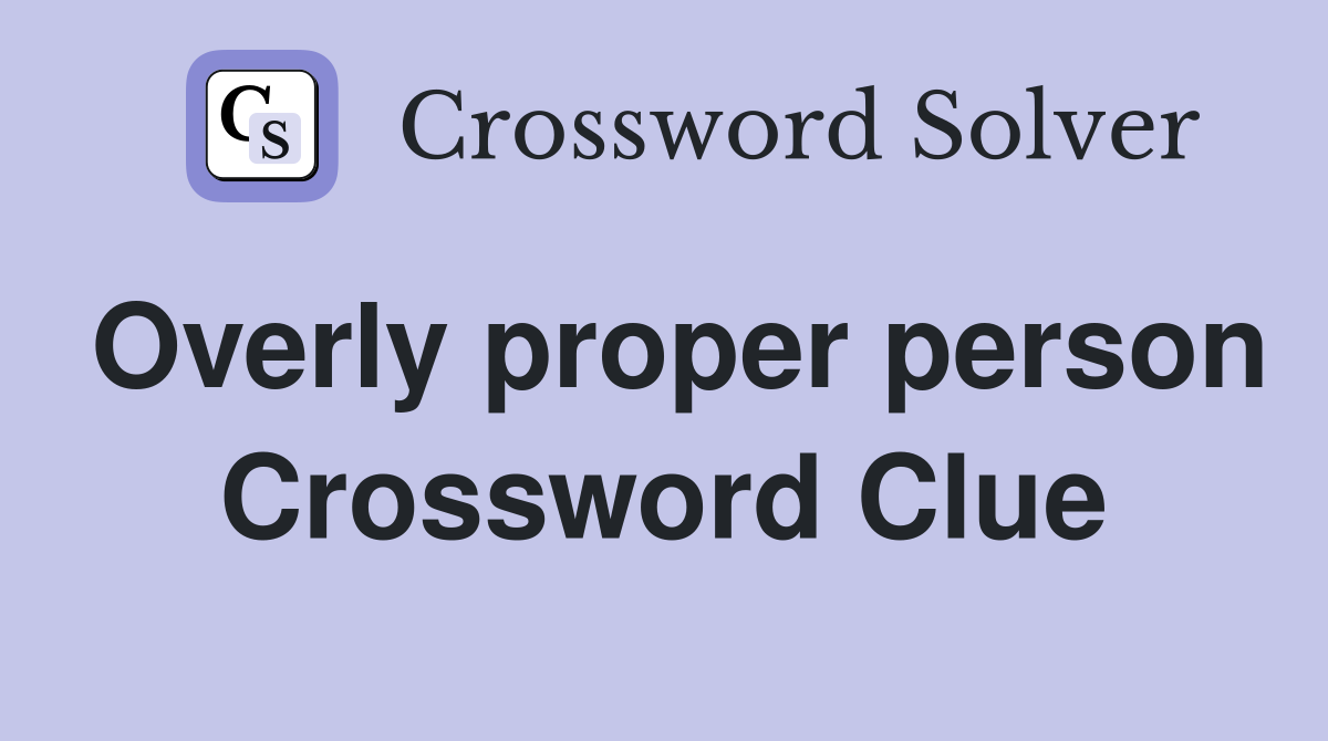 Overly proper person Crossword Clue