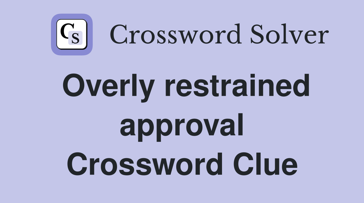 Overly restrained approval Crossword Clue