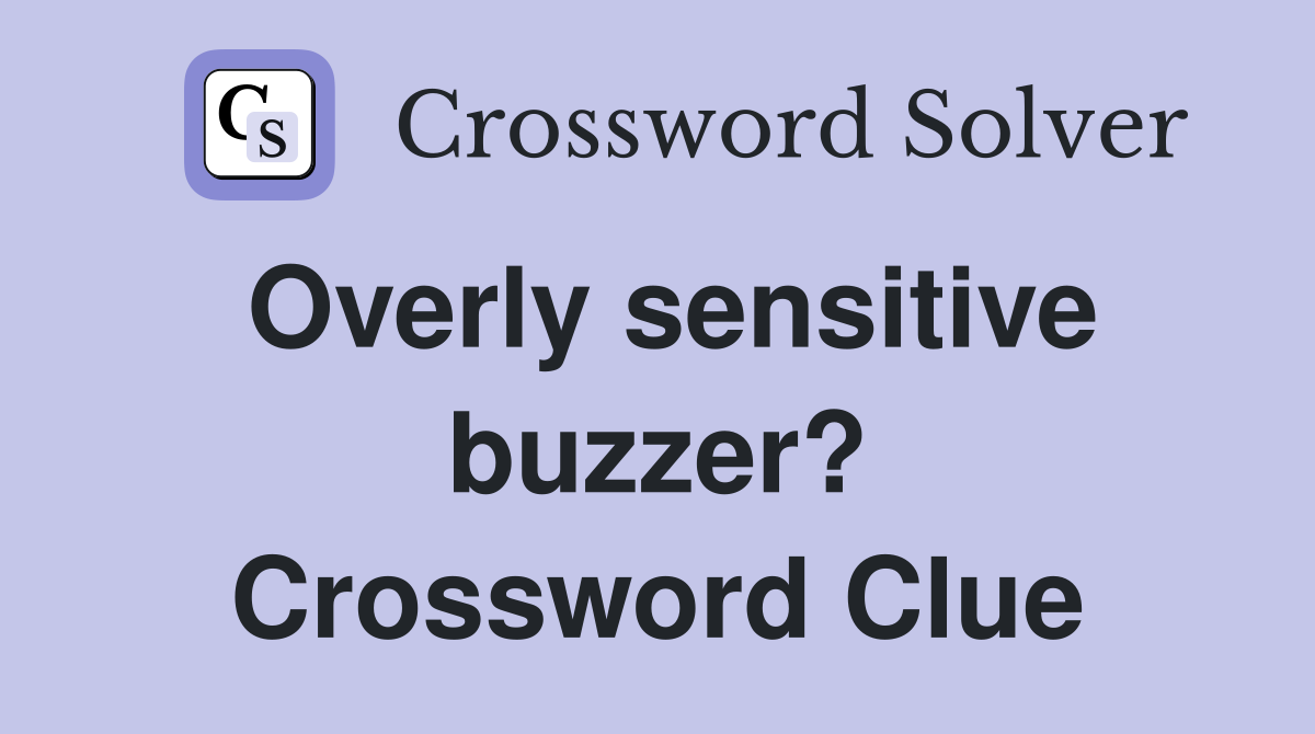 Overly sensitive buzzer? Crossword Clue