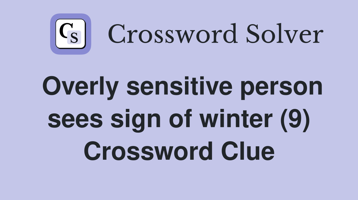 Overly sensitive person sees sign of winter (9) Crossword Clue