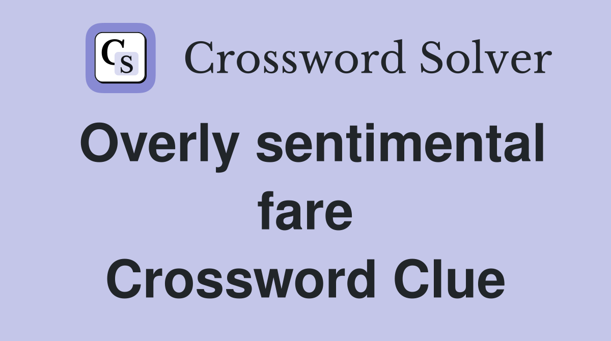 Overly sentimental fare Crossword Clue