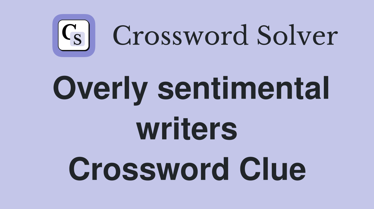 Overly sentimental writers Crossword Clue