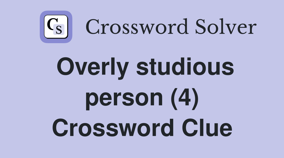 Overly studious person (4) Crossword Clue