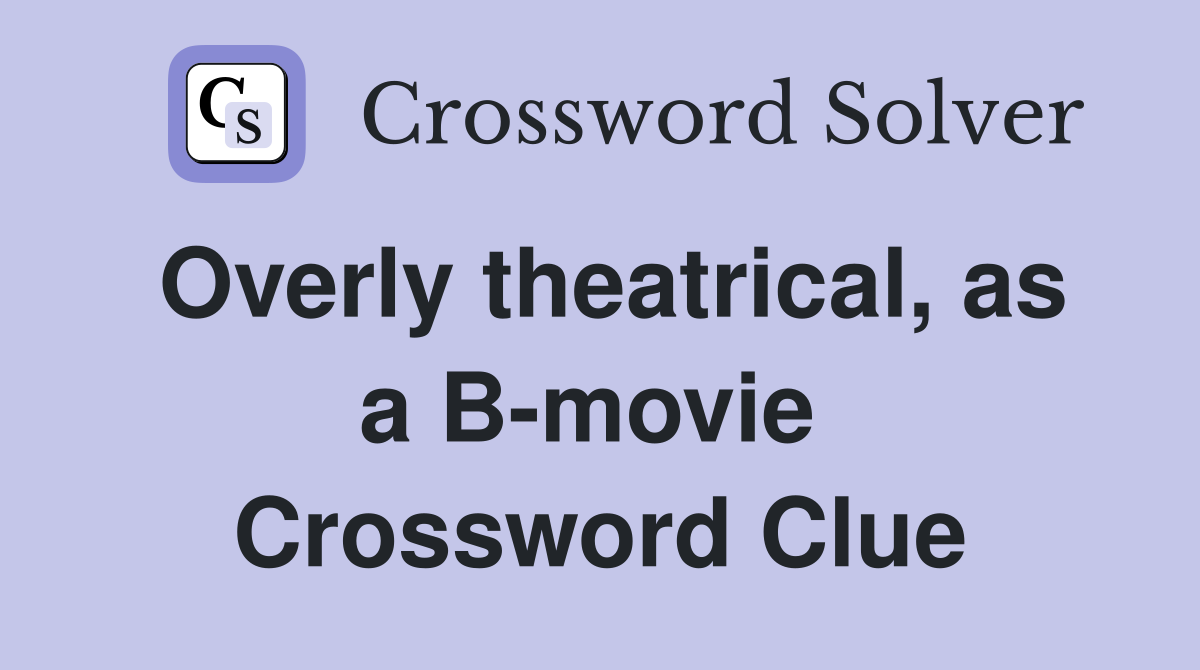 Overly theatrical, as a B-movie  Crossword Clue