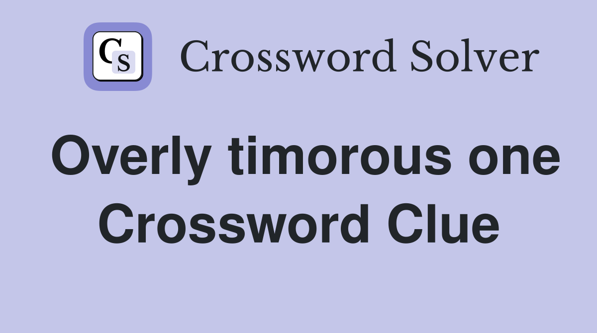 Overly timorous one Crossword Clue