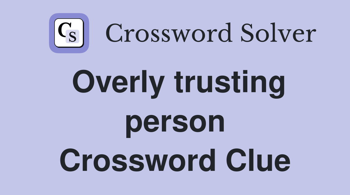 Overly trusting person Crossword Clue