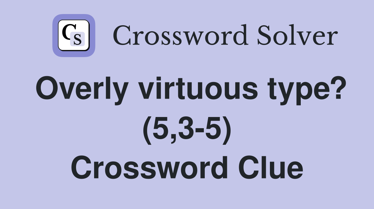 Overly virtuous type? (5,3-5) Crossword Clue