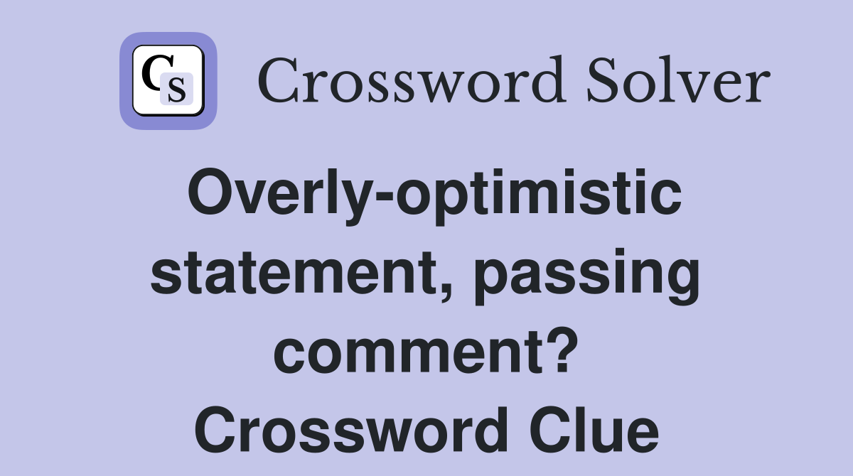 Overly-optimistic statement, passing comment? Crossword Clue