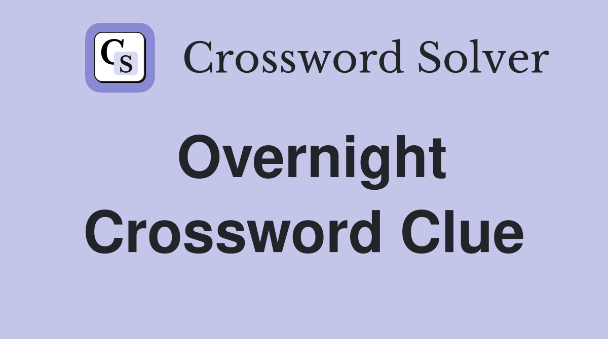 Overnight Crossword Clue