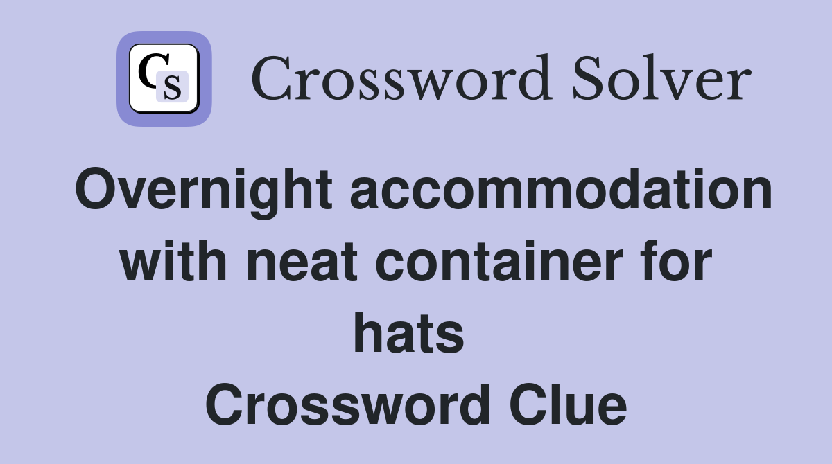 Overnight accommodation with neat container for hats  Crossword Clue