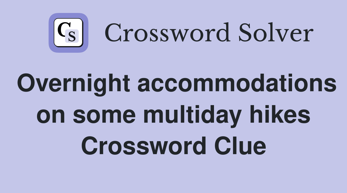 Overnight accommodations on some multiday hikes Crossword Clue
