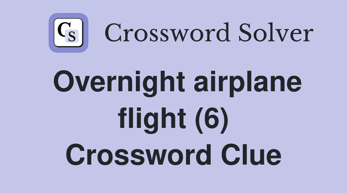 Overnight airplane flight (6) Crossword Clue
