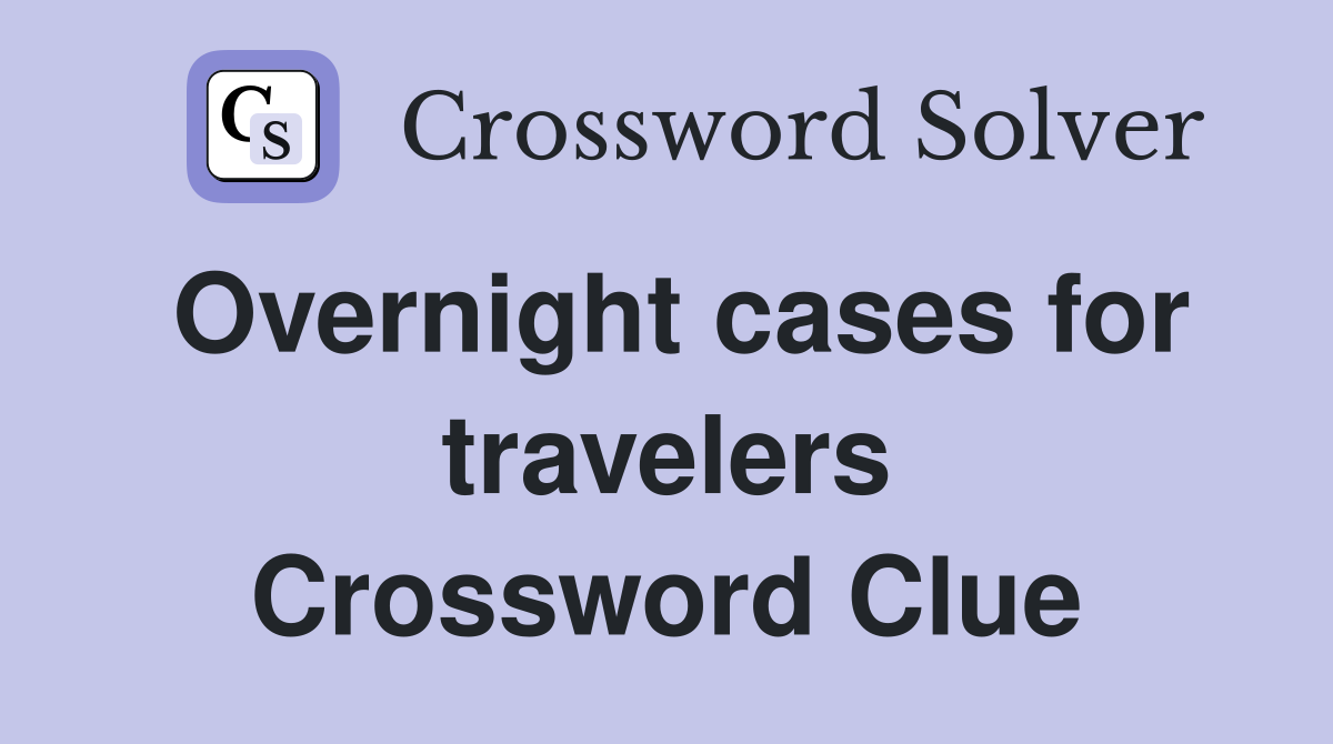 Overnight cases for travelers Crossword Clue