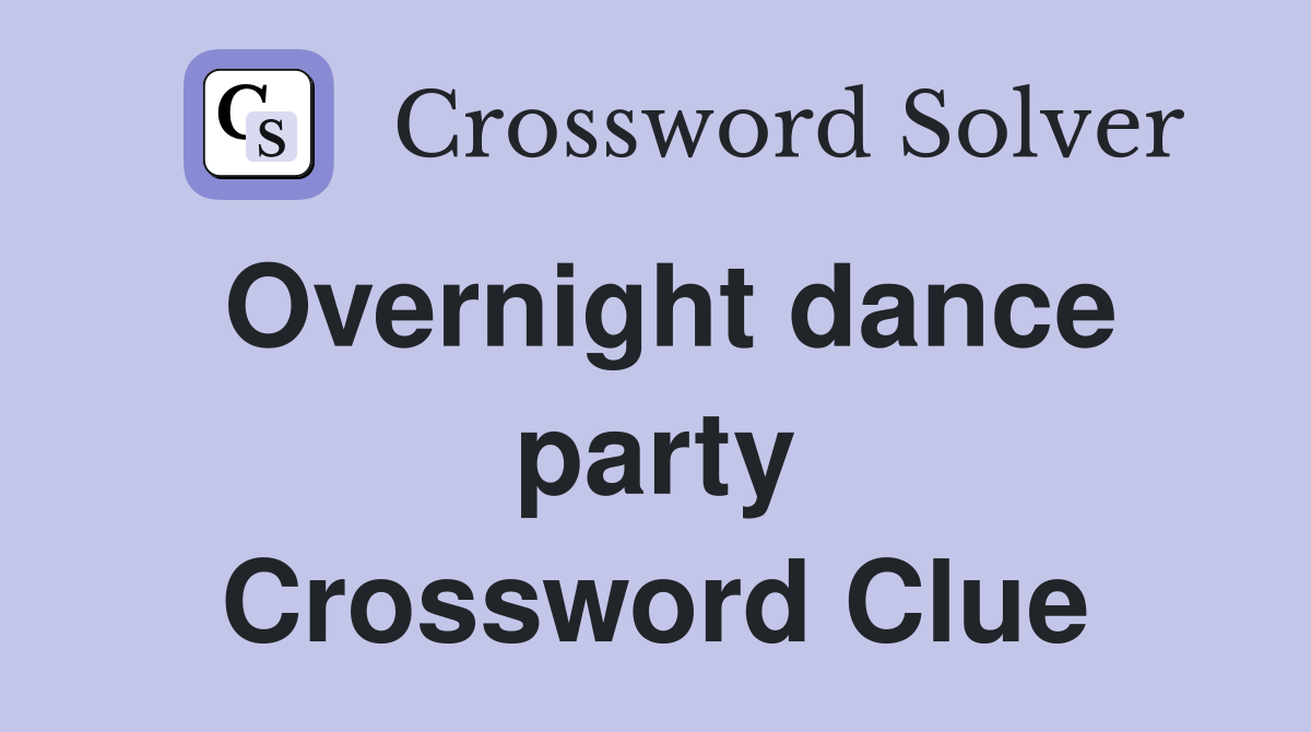 Overnight dance party Crossword Clue