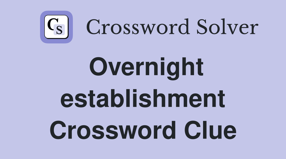Overnight establishment Crossword Clue