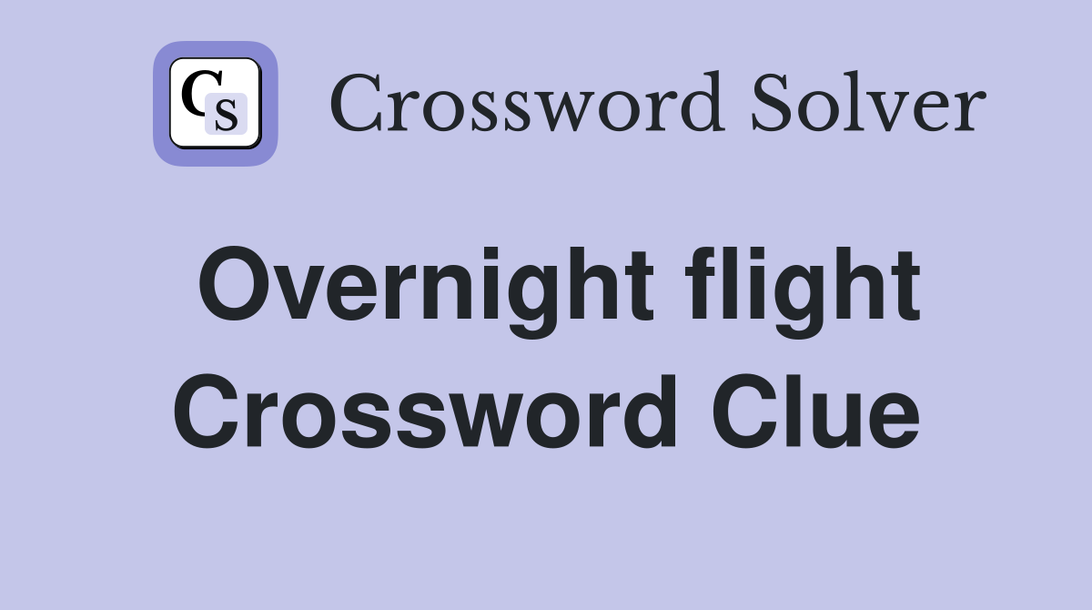 Overnight flight Crossword Clue