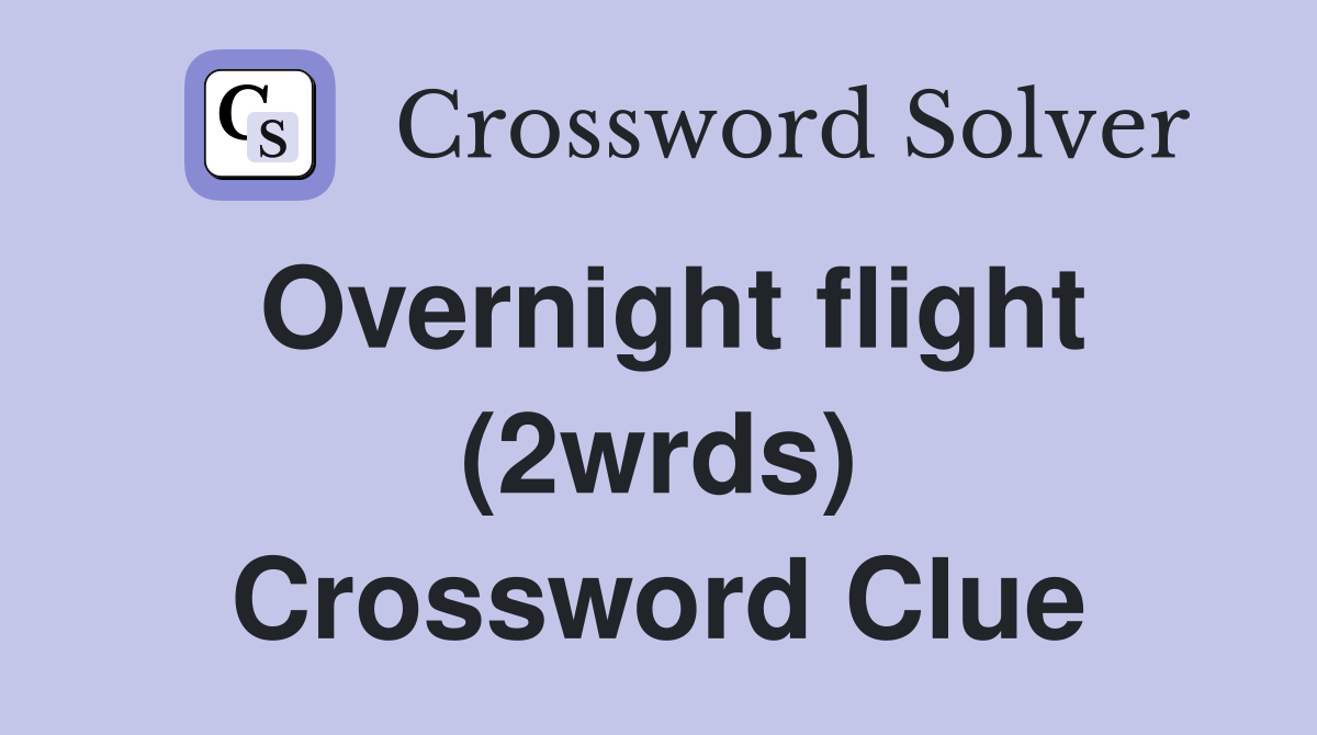 Overnight flight (2wrds) Crossword Clue