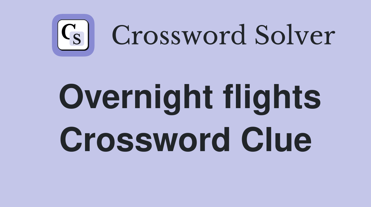 Overnight flights Crossword Clue