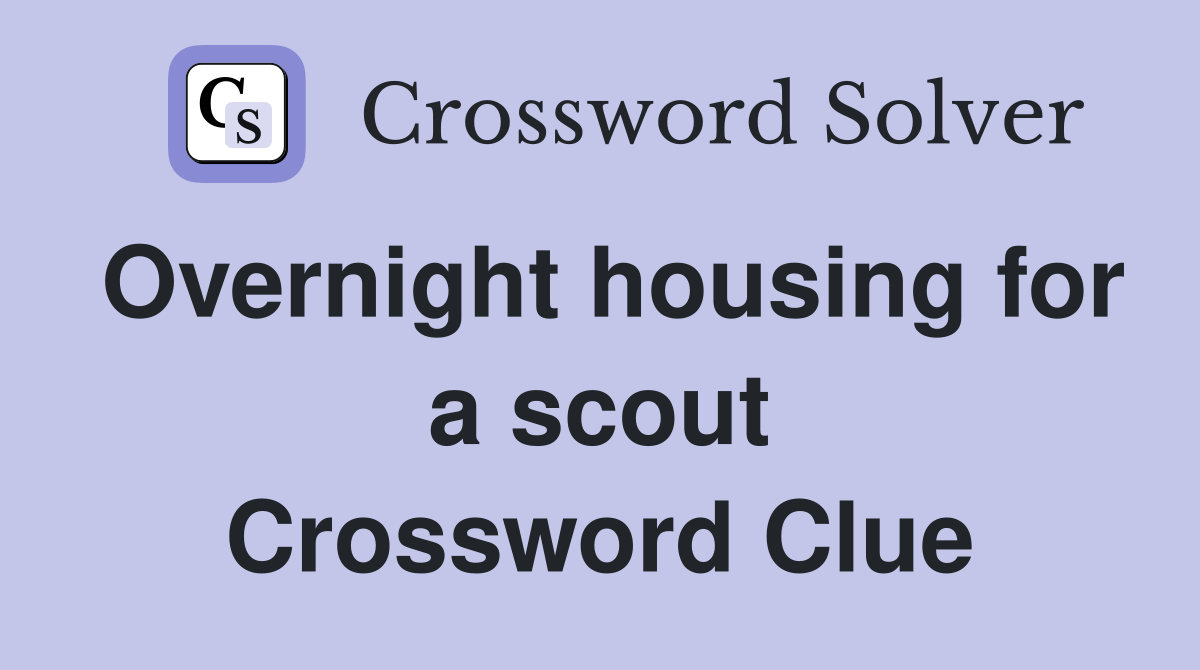 Overnight housing for a scout Crossword Clue