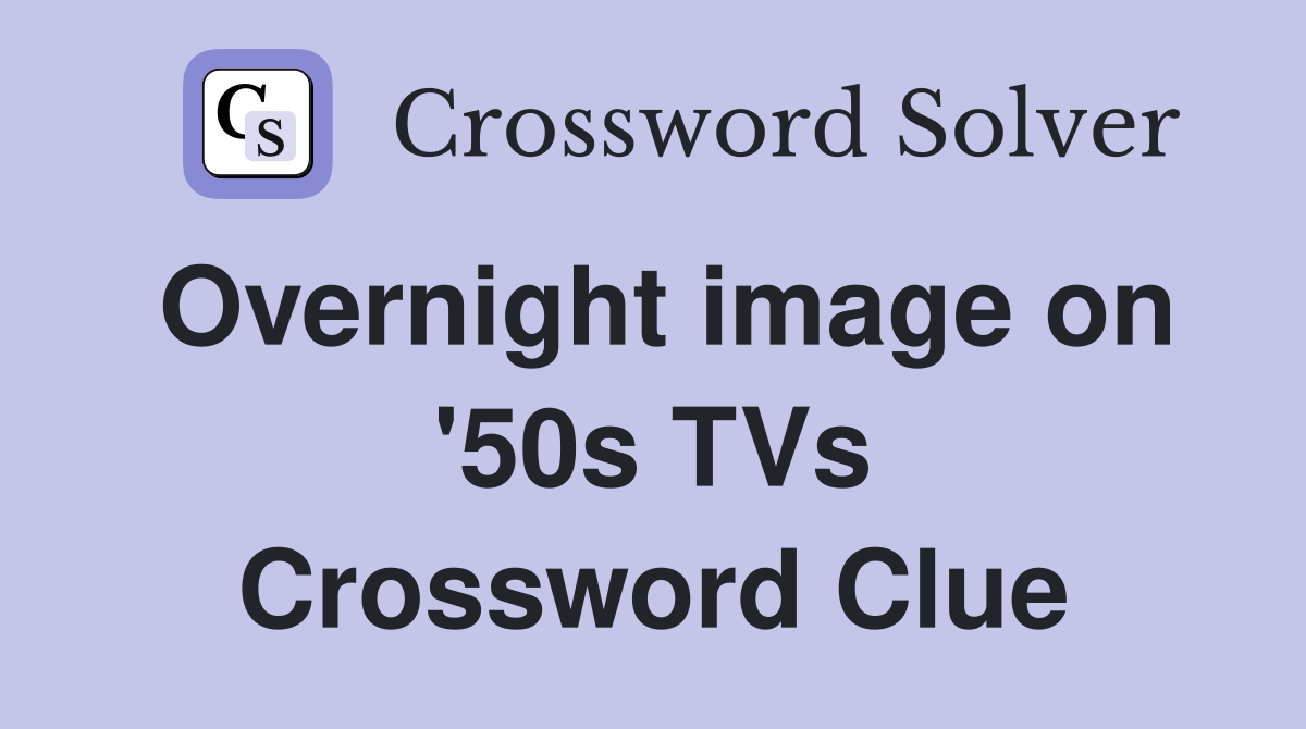 Overnight image on '50s TVs Crossword Clue