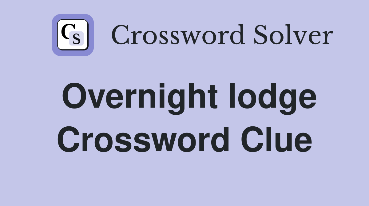 Overnight lodge Crossword Clue
