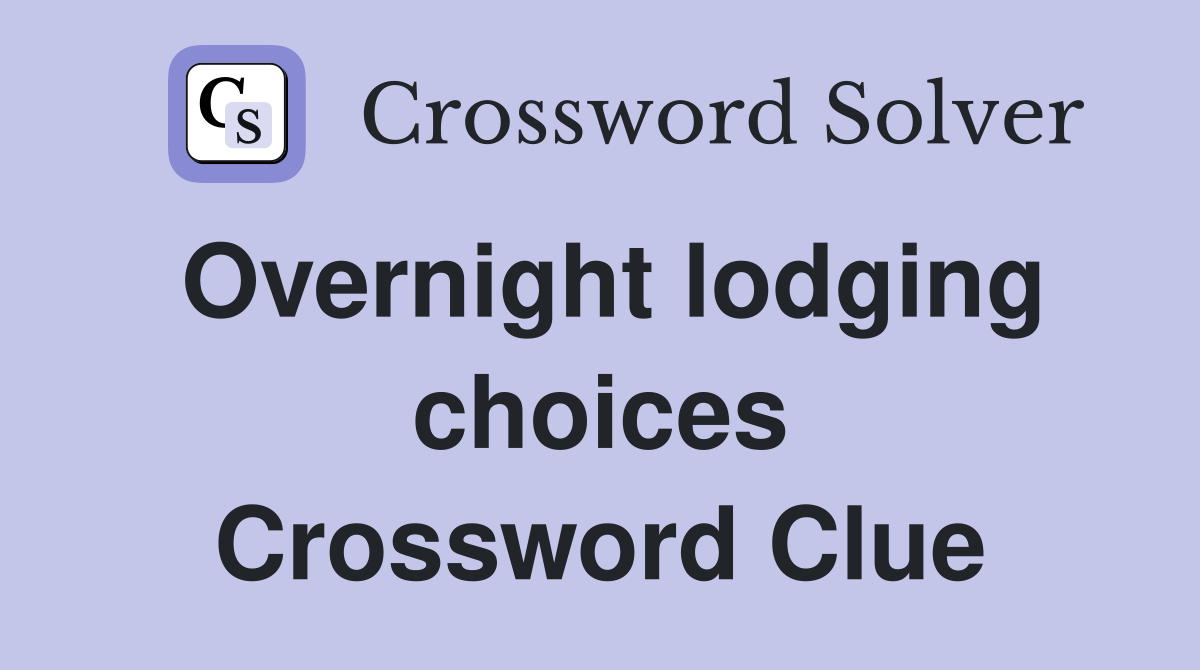 Overnight lodging choices Crossword Clue