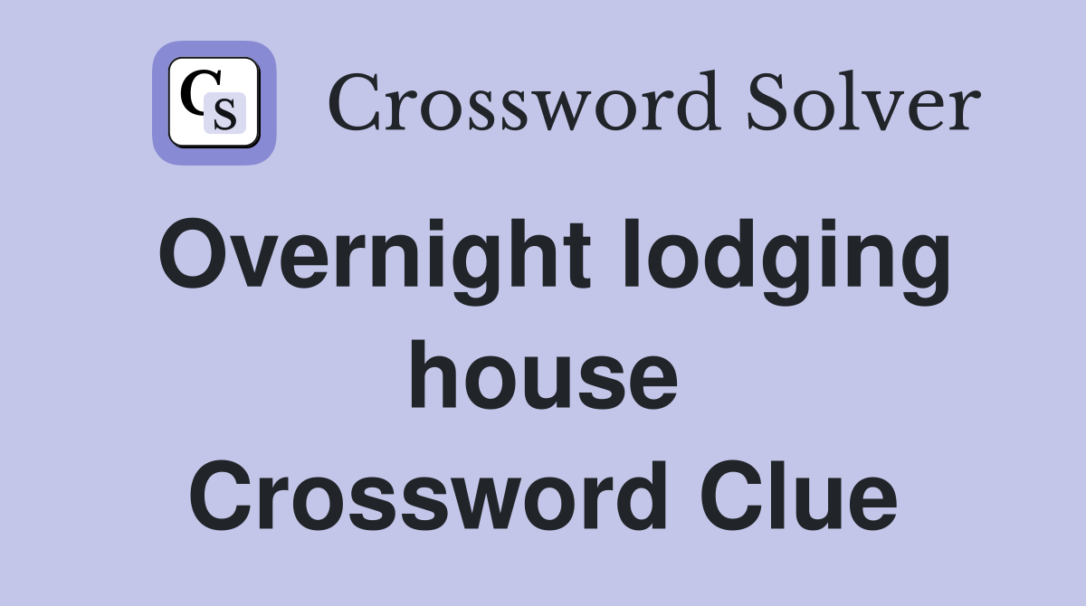 Overnight lodging house Crossword Clue