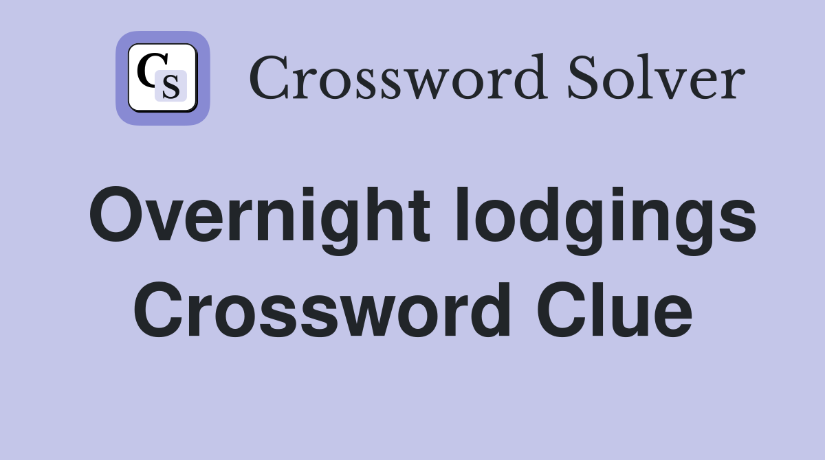 Overnight lodgings Crossword Clue