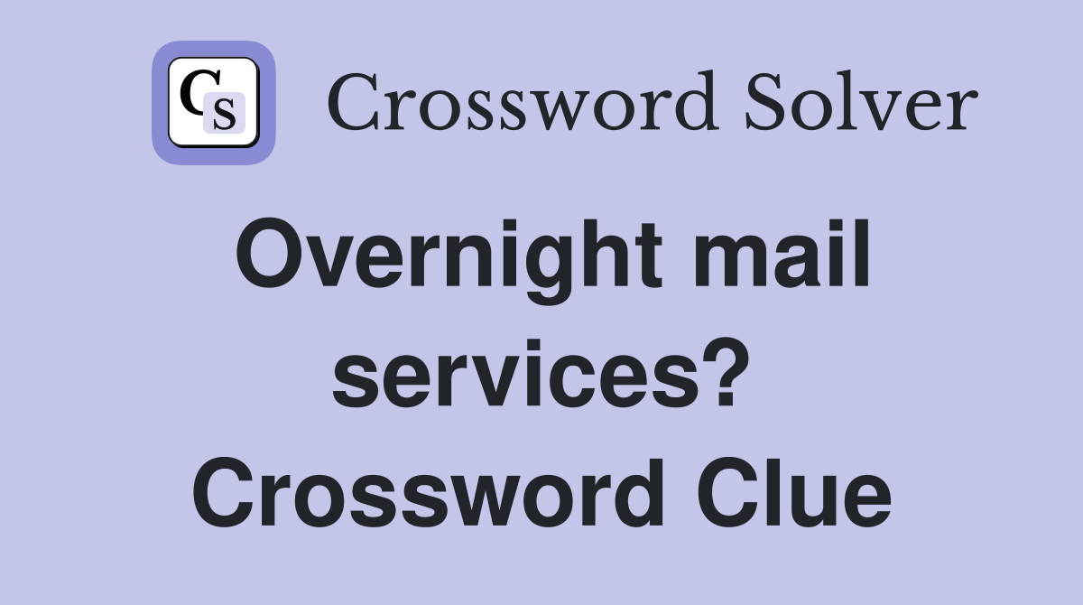 Overnight mail services? Crossword Clue