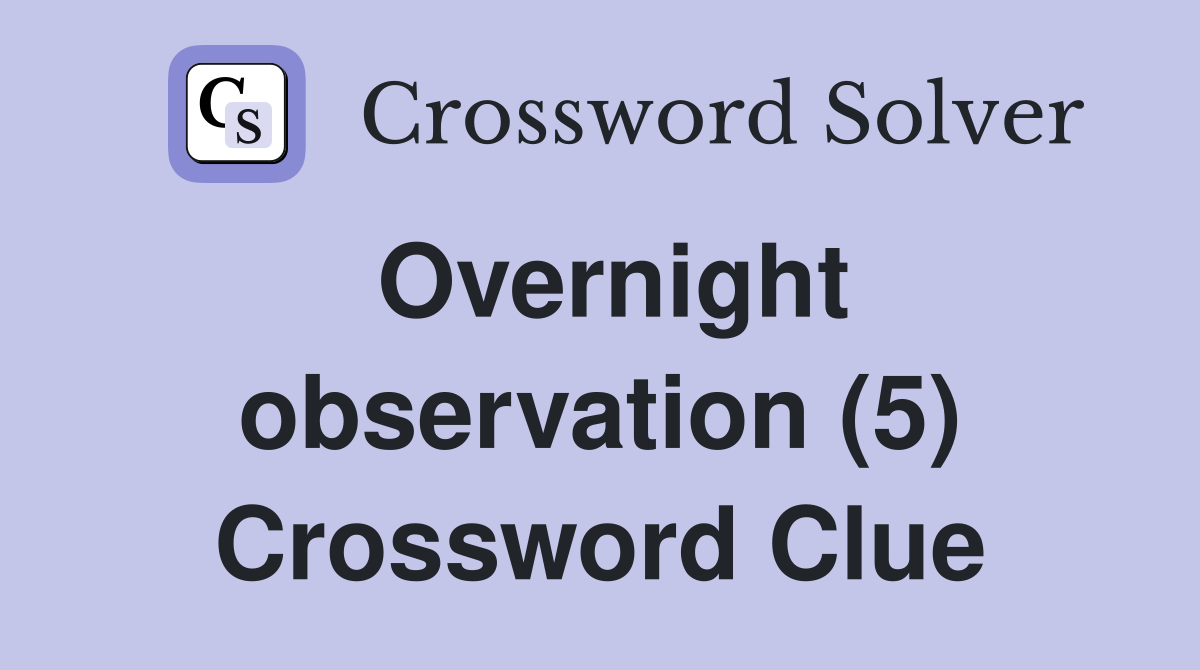 Overnight observation (5) Crossword Clue