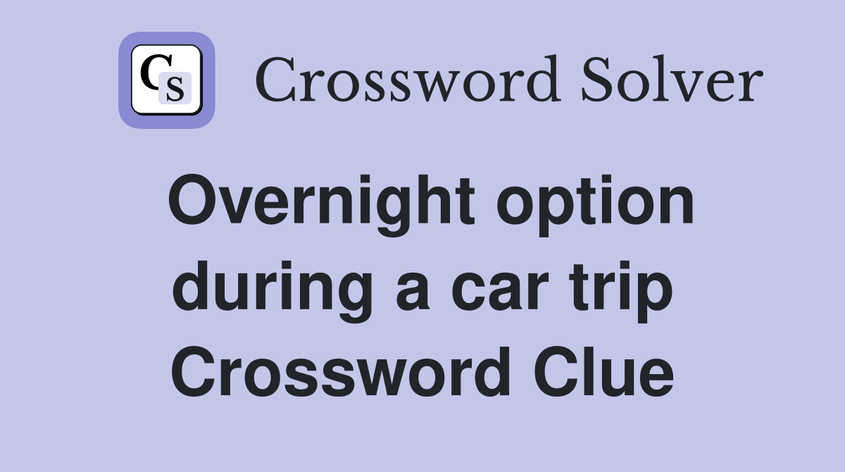 Overnight option during a car trip Crossword Clue
