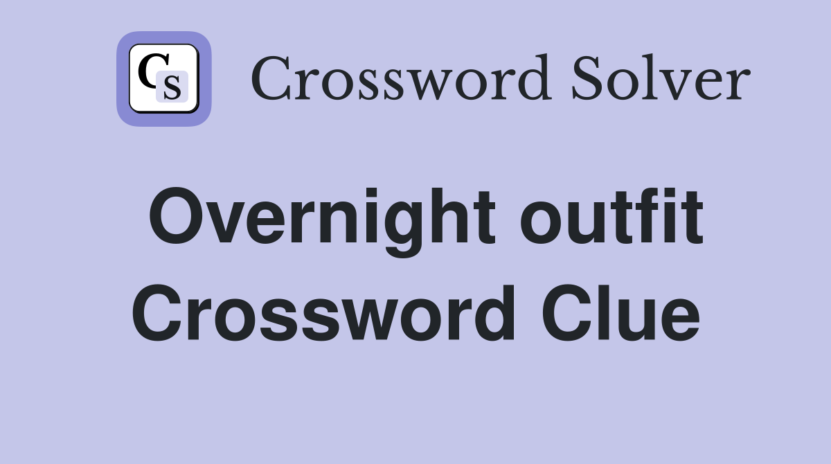 Overnight outfit Crossword Clue