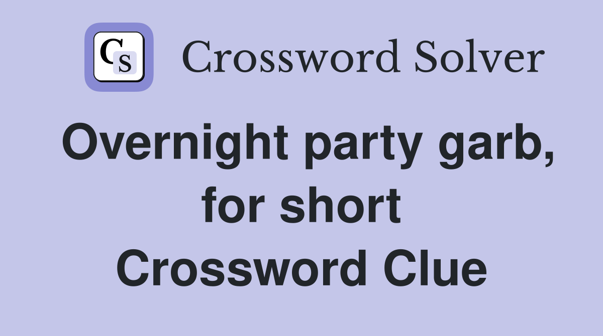Overnight party garb, for short Crossword Clue
