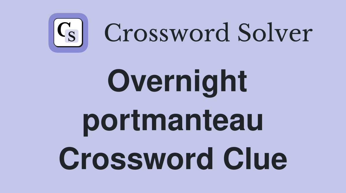 Overnight portmanteau Crossword Clue