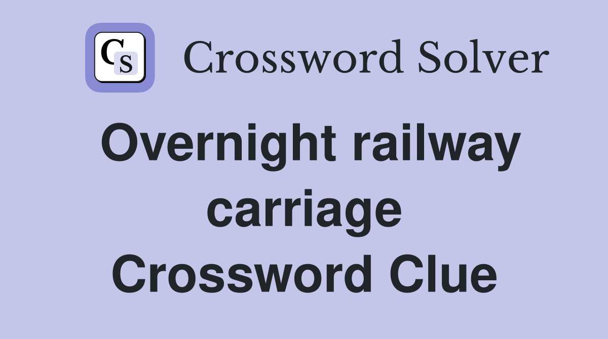 Overnight railway carriage Crossword Clue