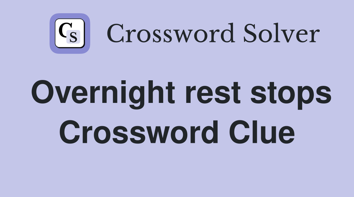 Overnight rest stops Crossword Clue