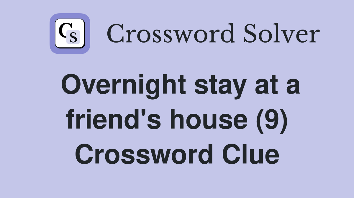 Overnight stay at a friend's house (9) Crossword Clue