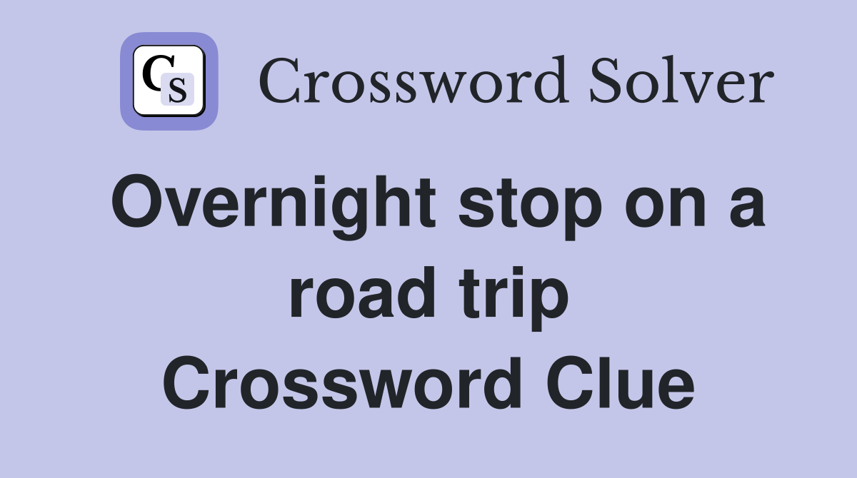 Overnight stop on a road trip Crossword Clue