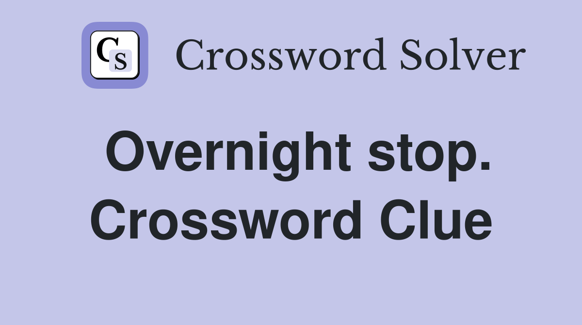 Overnight stop. Crossword Clue